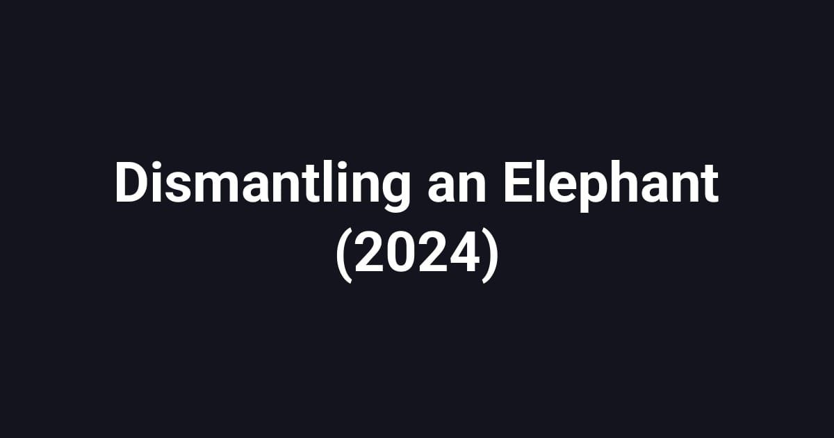 Dismantling an Elephant (2024)