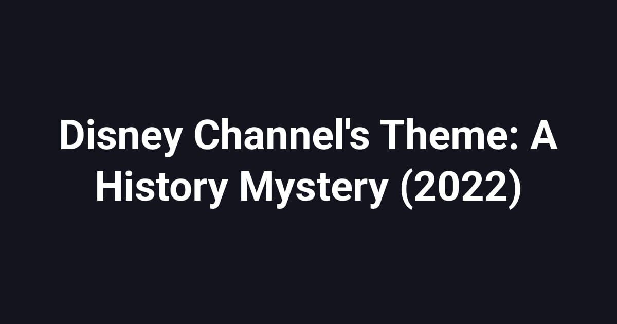 Disney Channel's Theme: A History Mystery (2022)