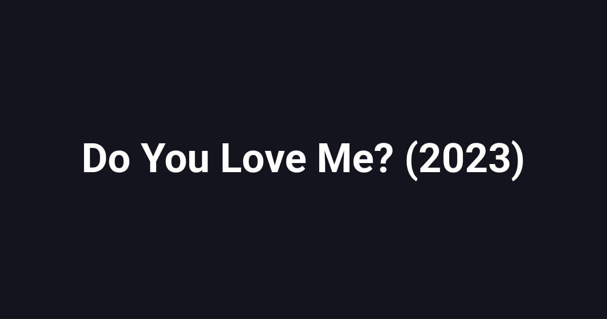 Do You Love Me? (2023)
