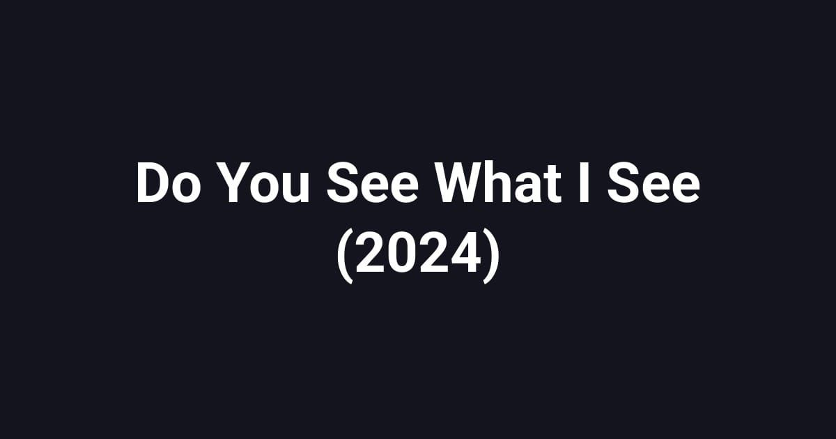 Do You See What I See (2024)