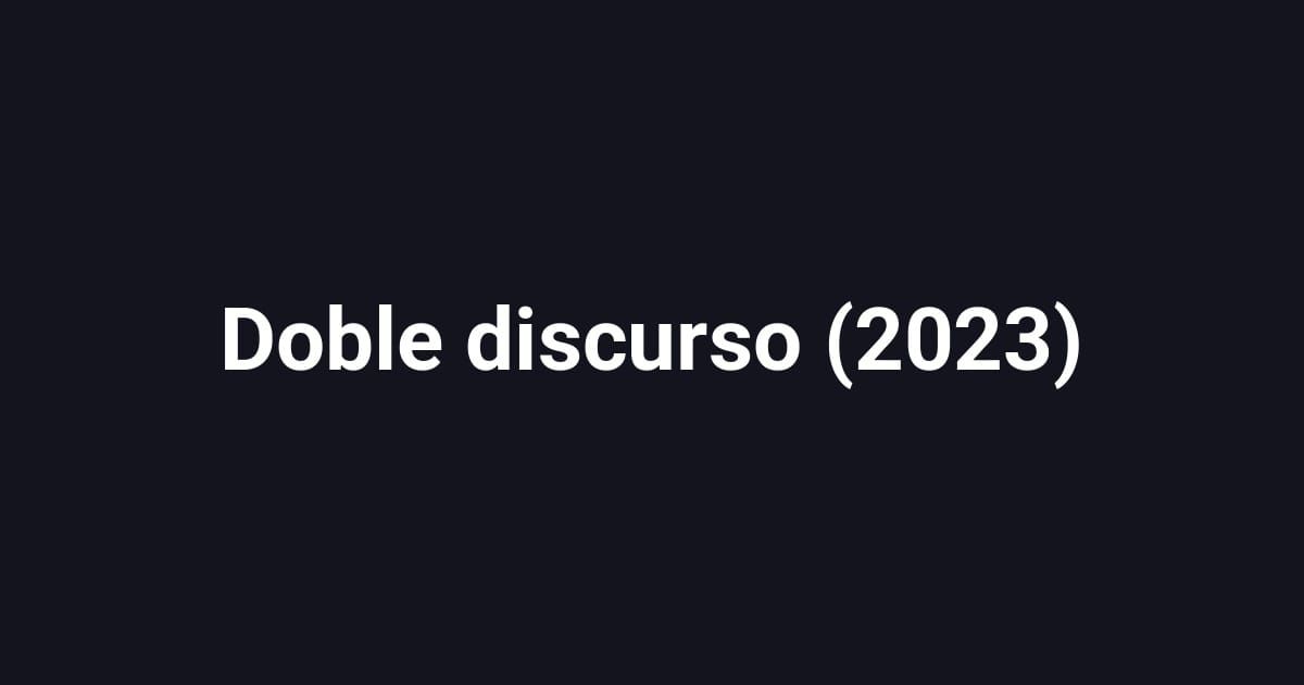 Doble discurso (2023)