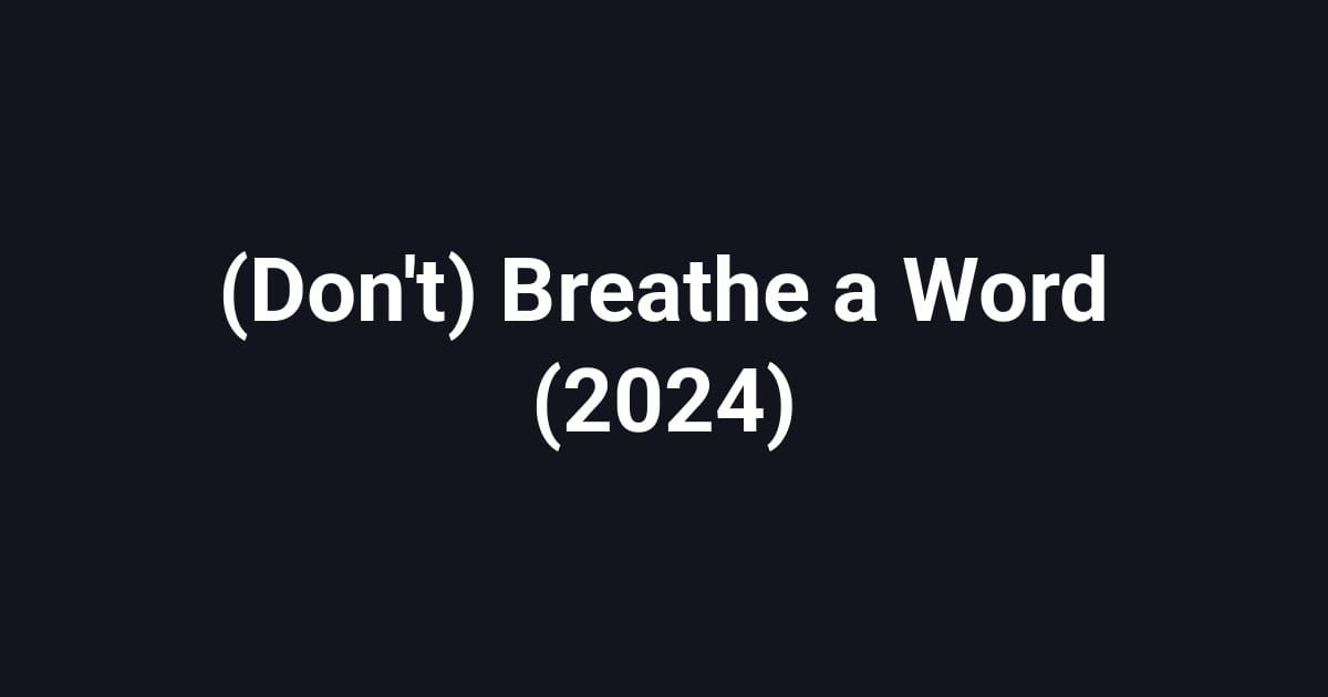 (Don't) Breathe a Word (2024)