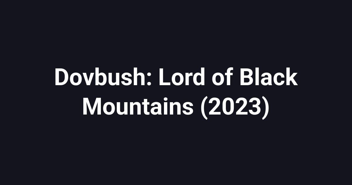 Dovbush: Lord of Black Mountains (2023)