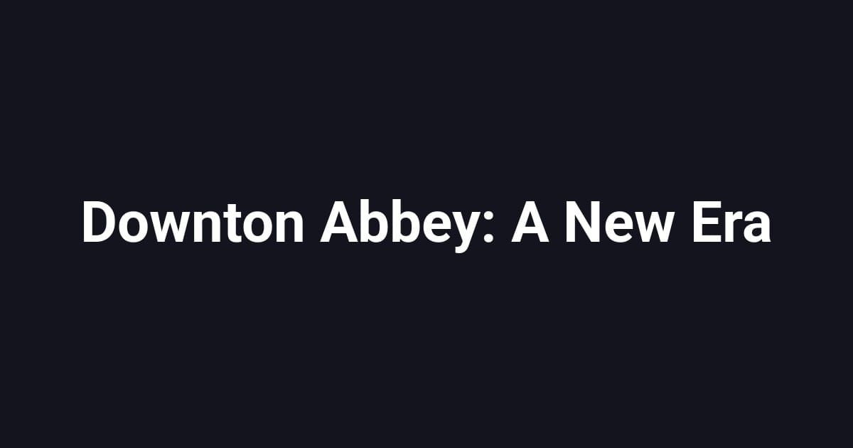 Downton Abbey: A New Era