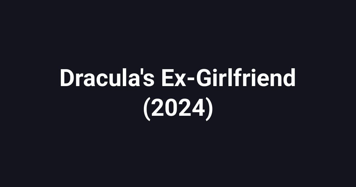 Dracula's Ex-Girlfriend (2024)