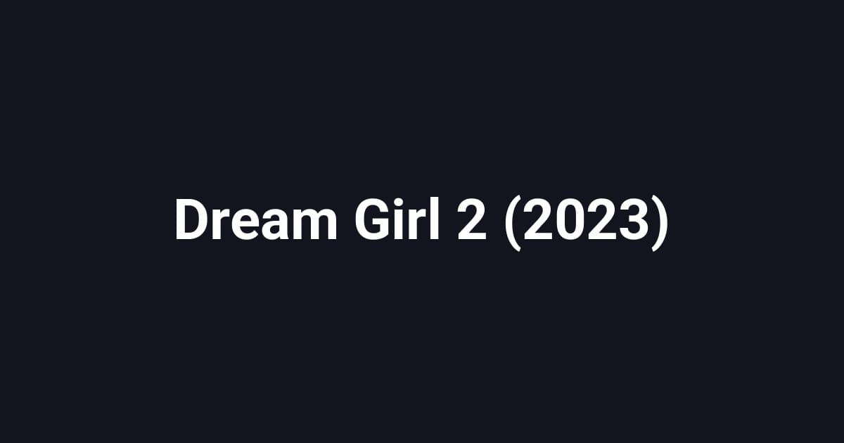 Dream Girl 2 (2023)