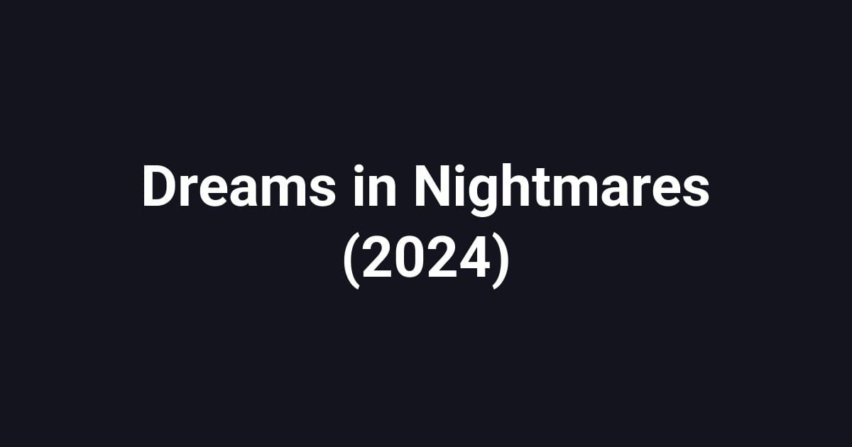 Dreams in Nightmares (2024)