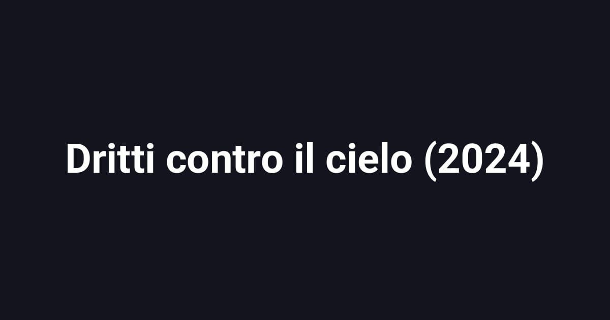 Dritti contro il cielo (2024)