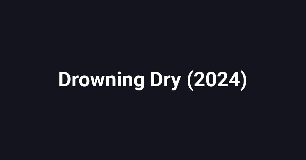 Drowning Dry (2024)