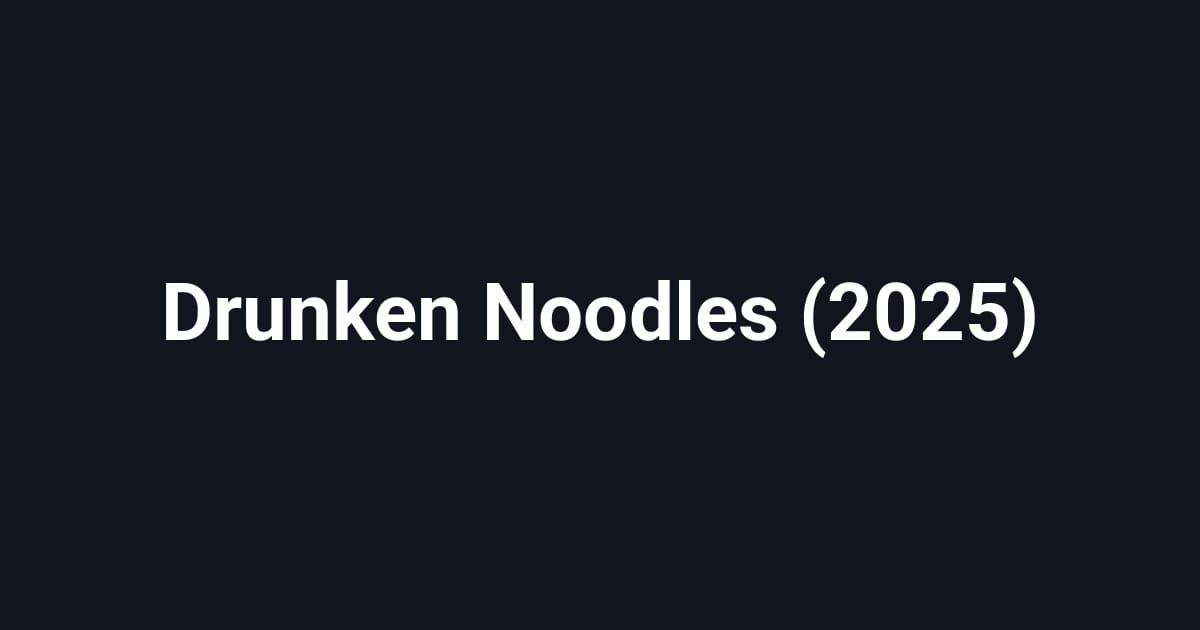 Drunken Noodles (2025)