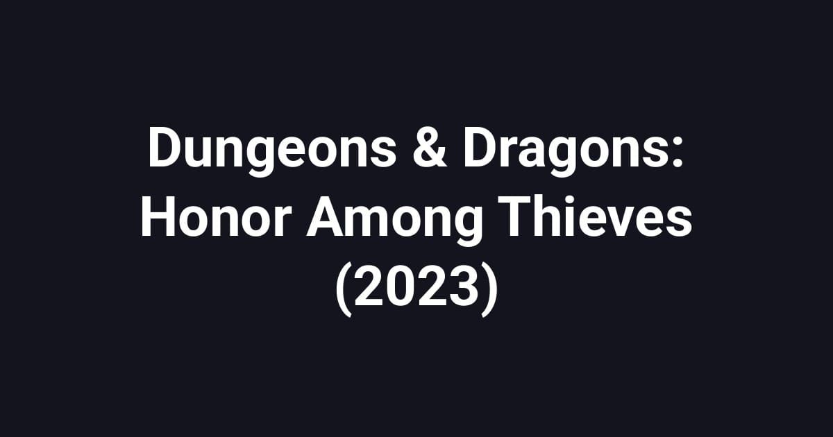 Dungeons & Dragons: Honor Among Thieves (2023)
