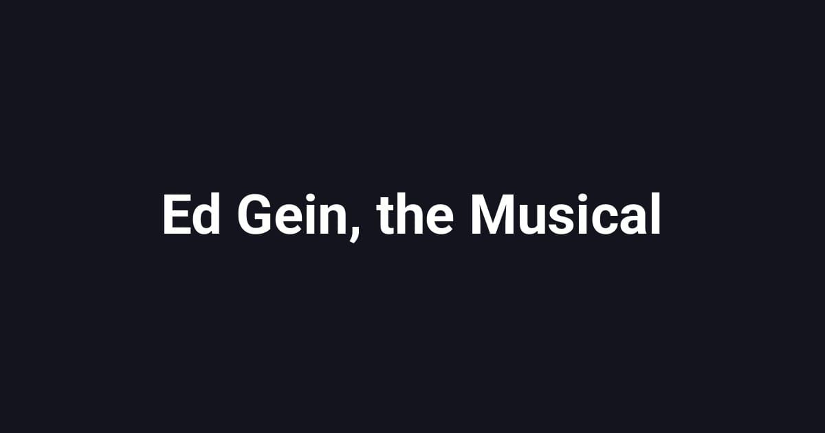 Ed Gein, the Musical