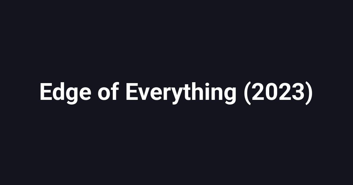 Edge of Everything (2023)