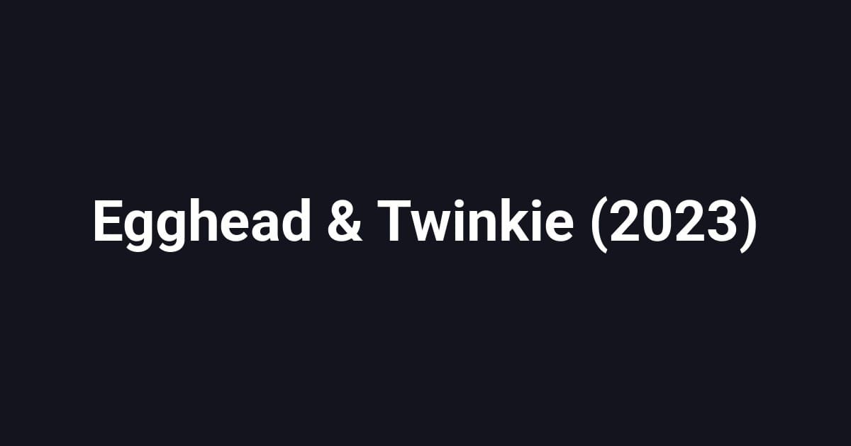 Egghead & Twinkie (2023)