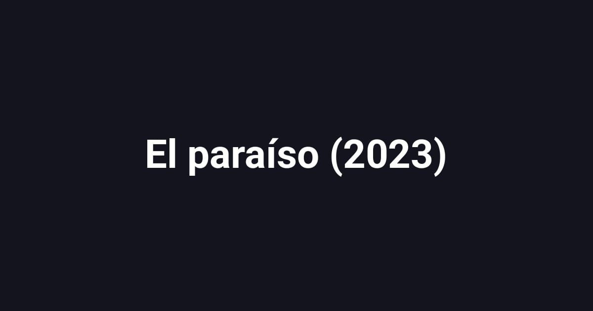 El paraíso (2023)