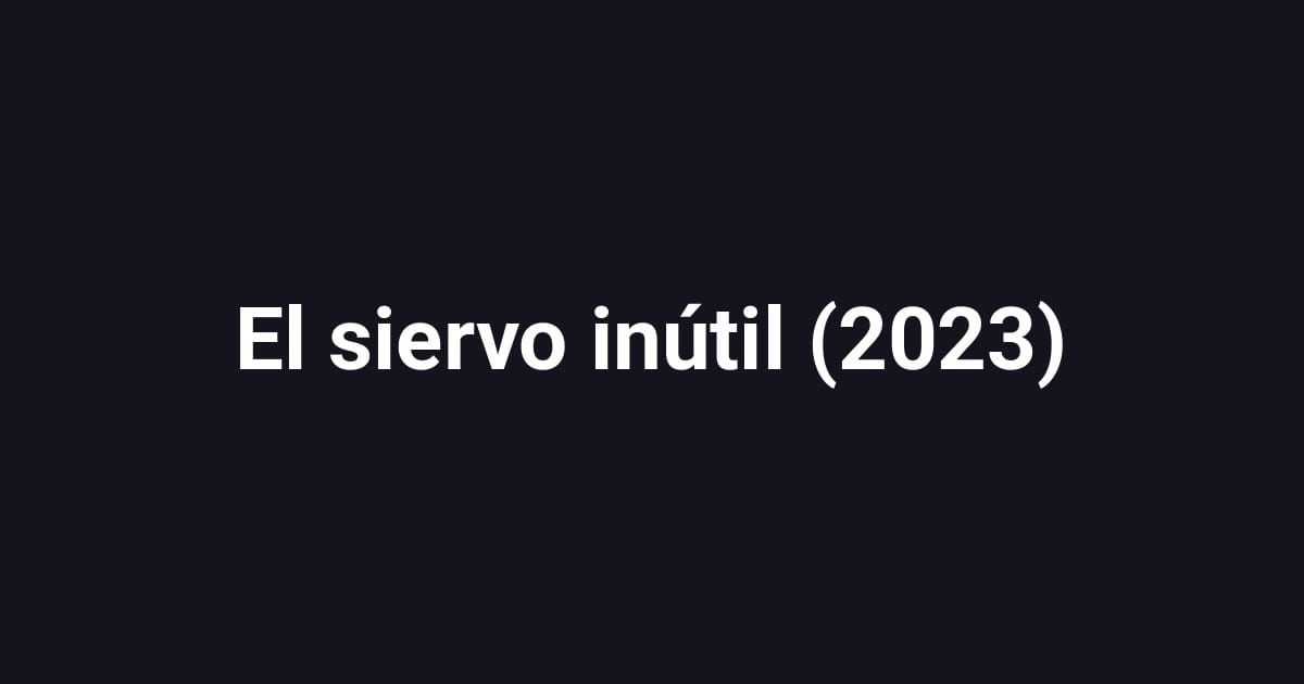 El siervo inútil (2023)