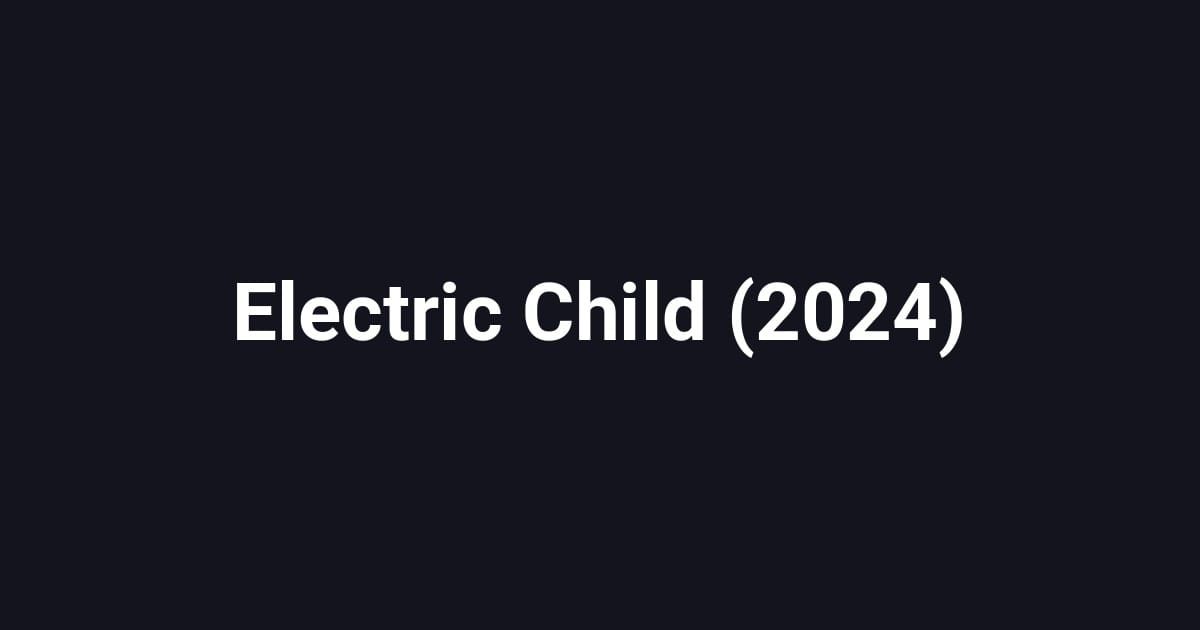 Electric Child (2024)