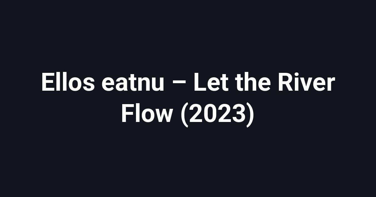 Ellos eatnu – Let the River Flow (2023)