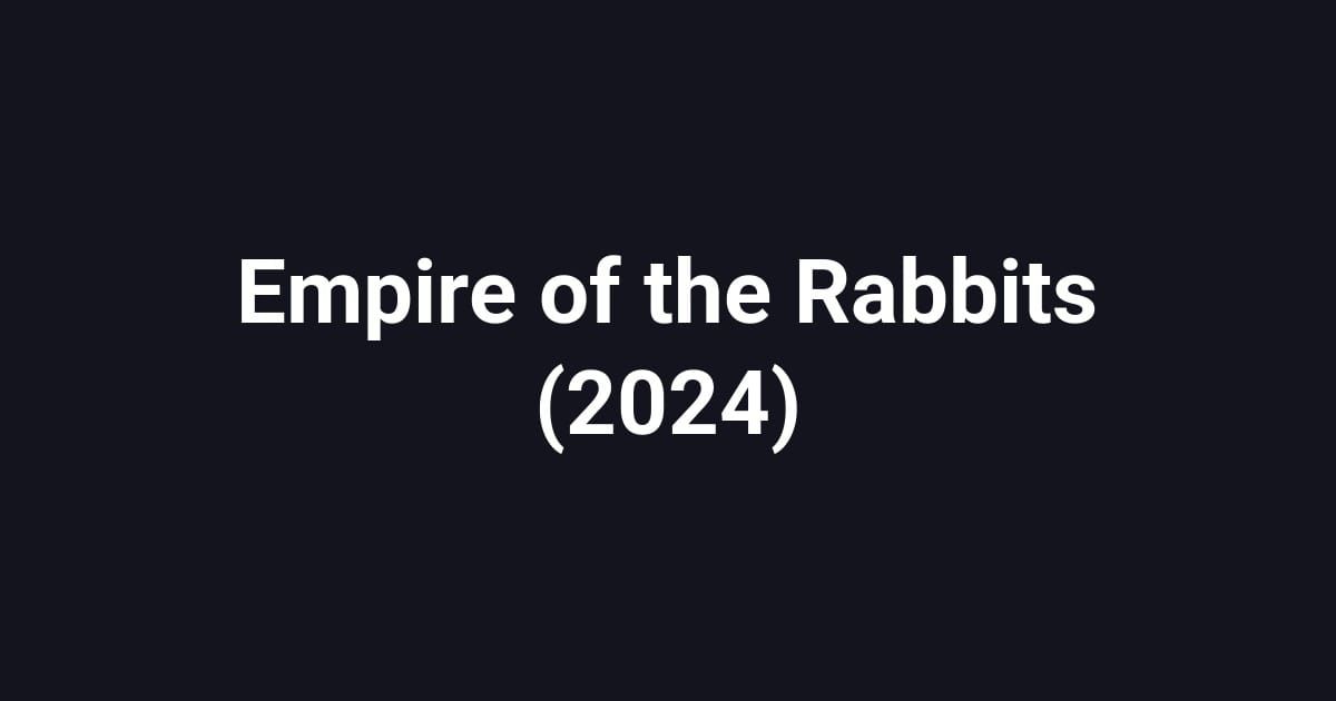 Empire of the Rabbits (2024)
