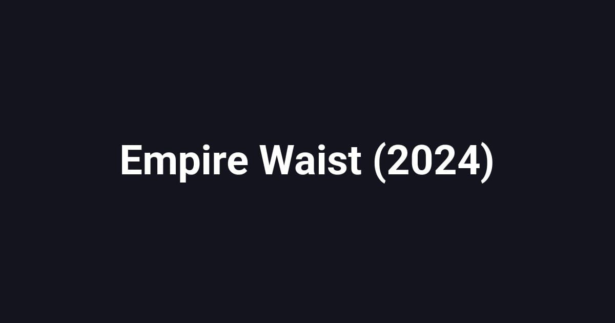 Empire Waist (2024)