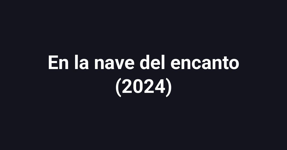 En la nave del encanto (2024)