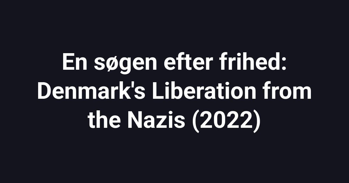 En søgen efter frihed: Denmark's Liberation from the Nazis (2022)