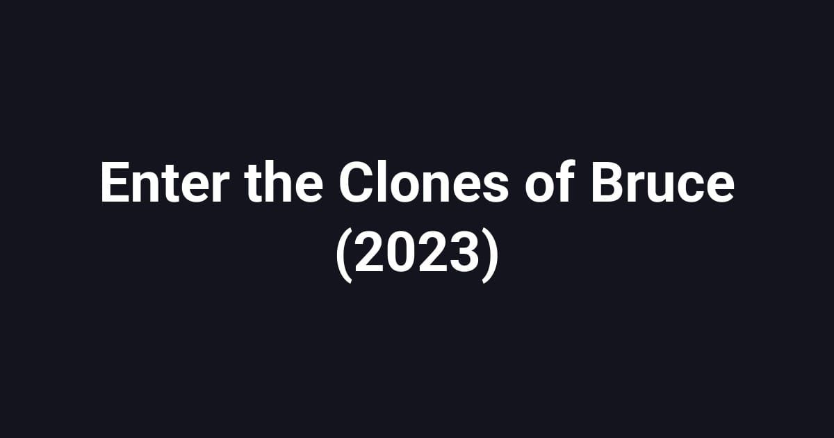 Enter the Clones of Bruce (2023)