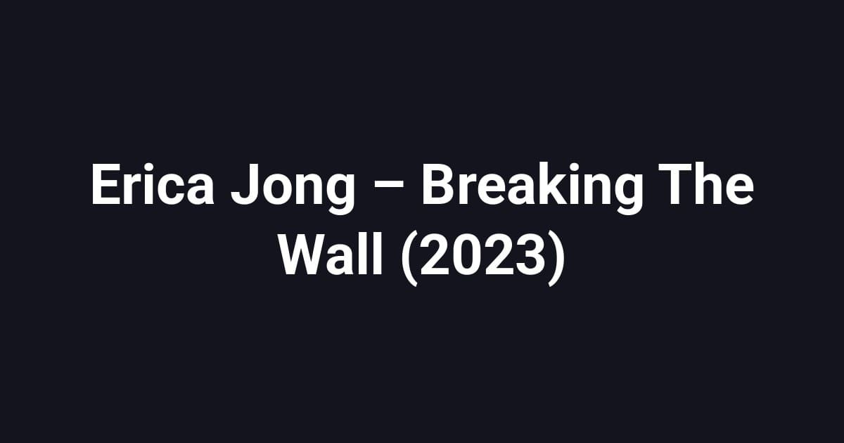 Erica Jong – Breaking The Wall (2023)