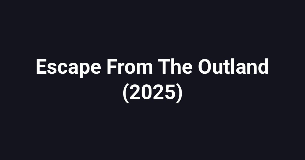 Escape From The Outland (2025)