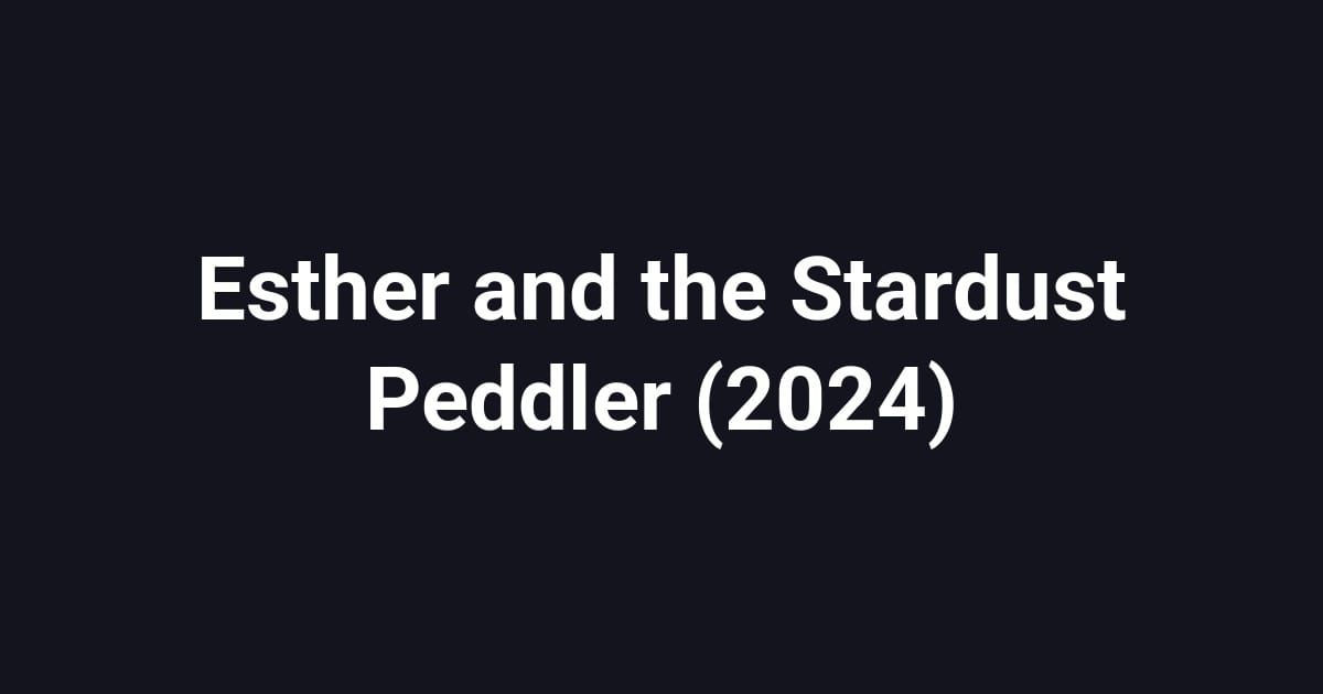 Esther and the Stardust Peddler (2024)