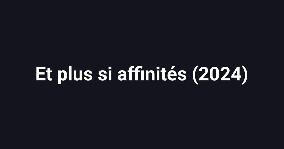Et plus si affinités (2024)