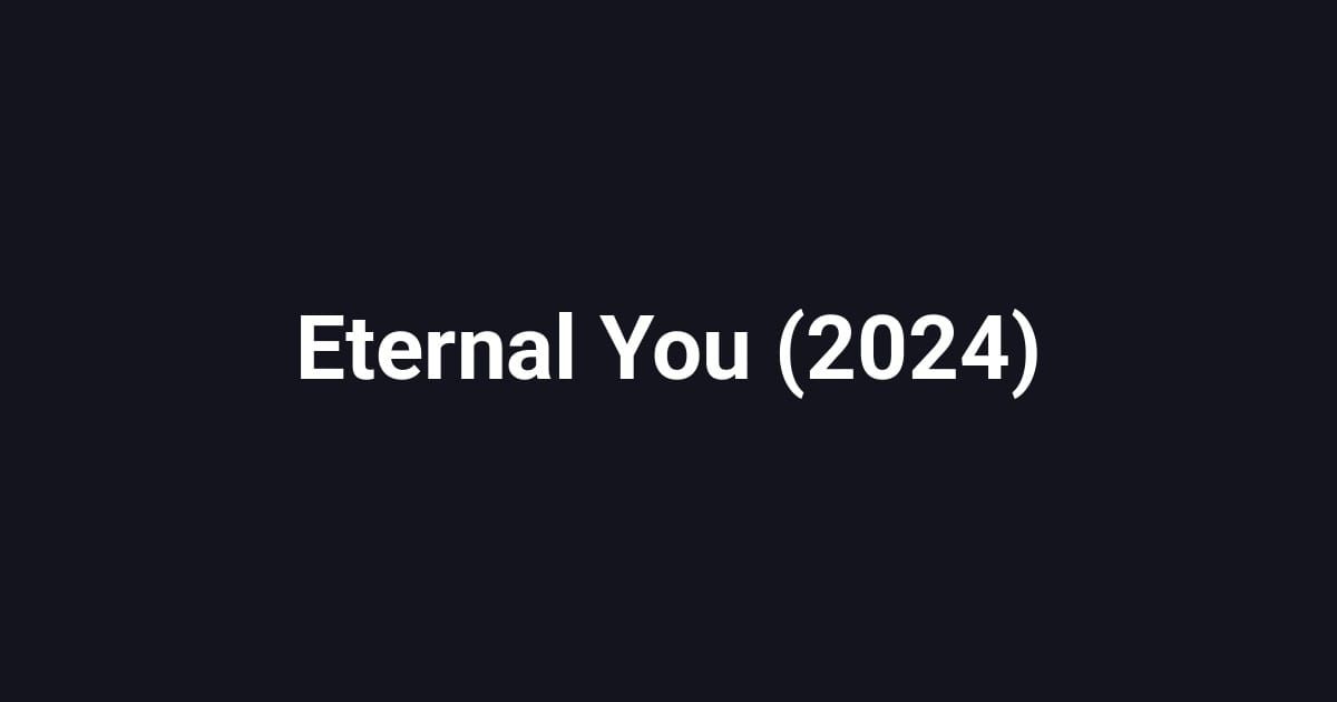 Eternal You (2024)
