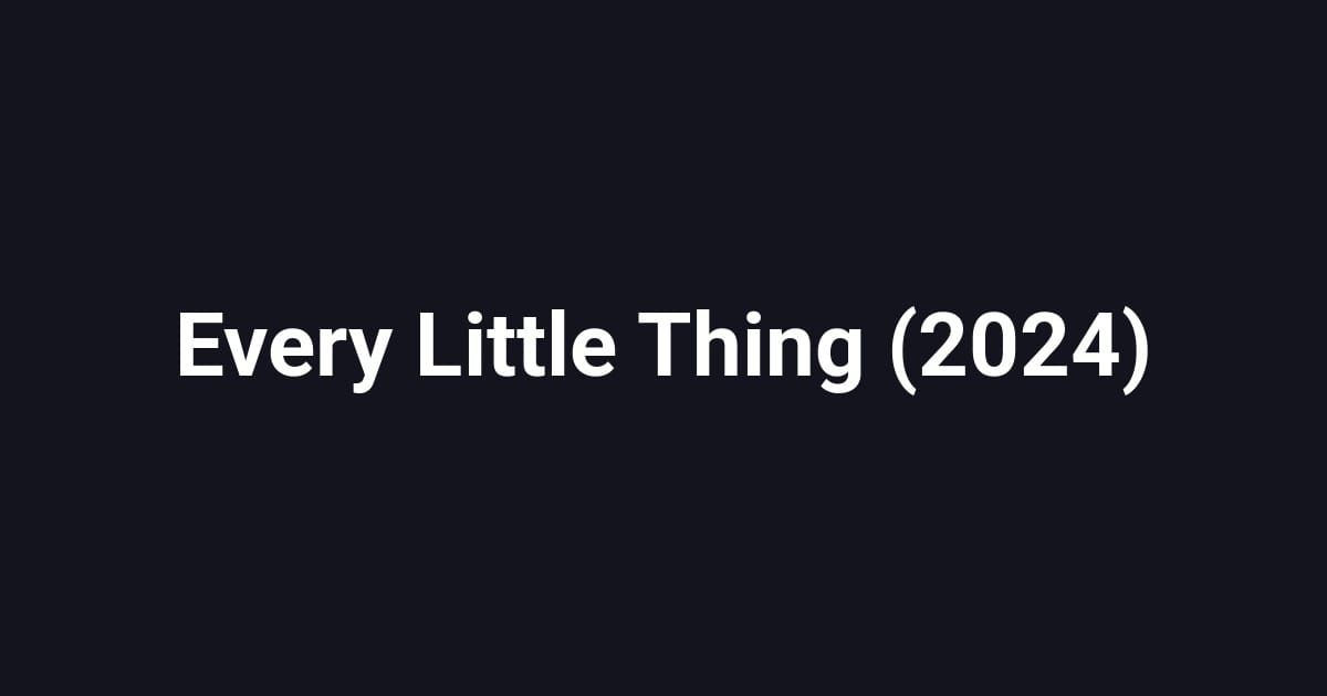 Every Little Thing (2024)