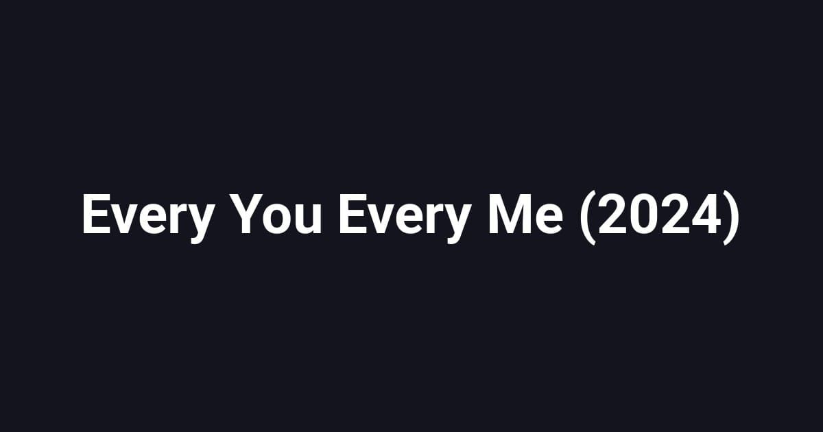 Every You Every Me (2024)