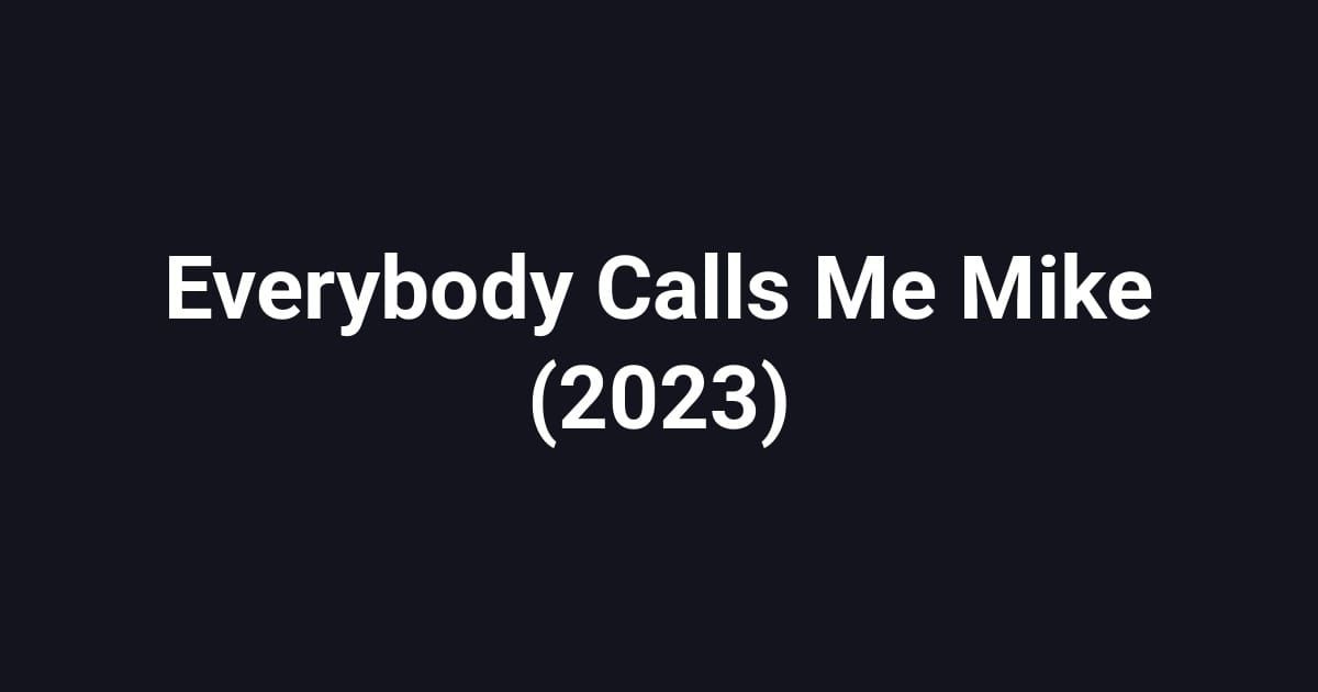 Everybody Calls Me Mike (2023)