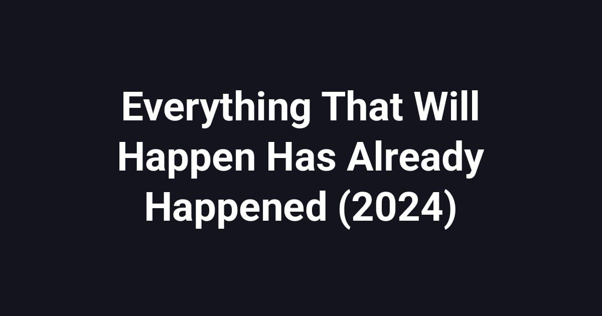 Everything That Will Happen Has Already Happened (2024)