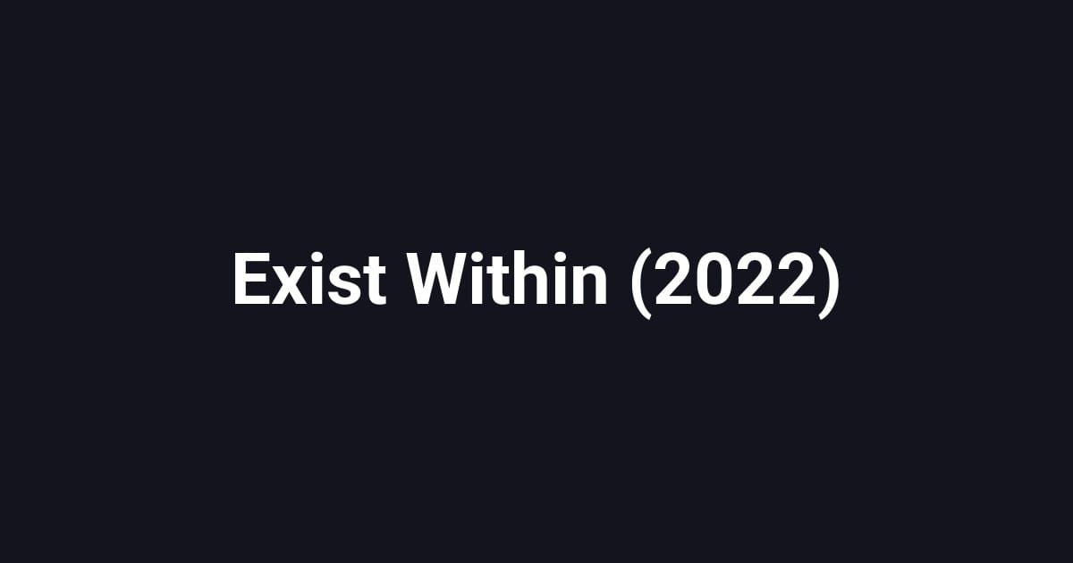 Exist Within (2022)