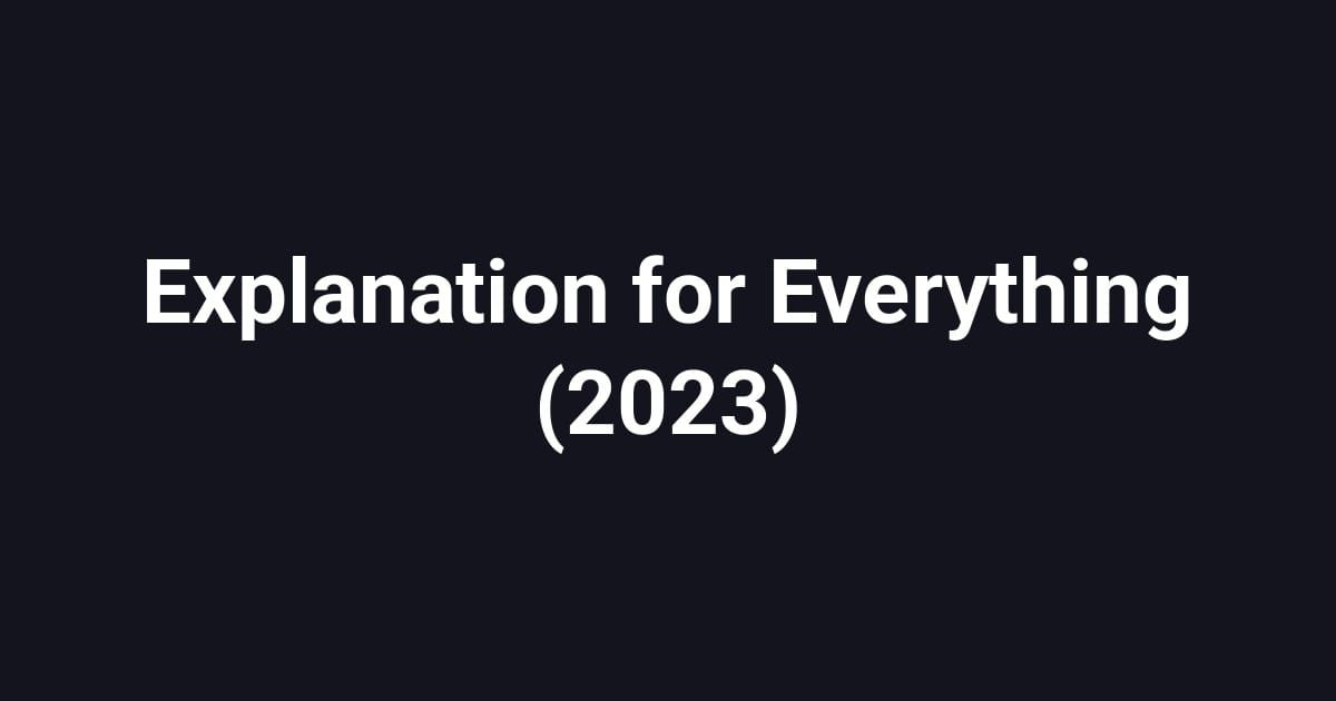 Explanation for Everything (2023)