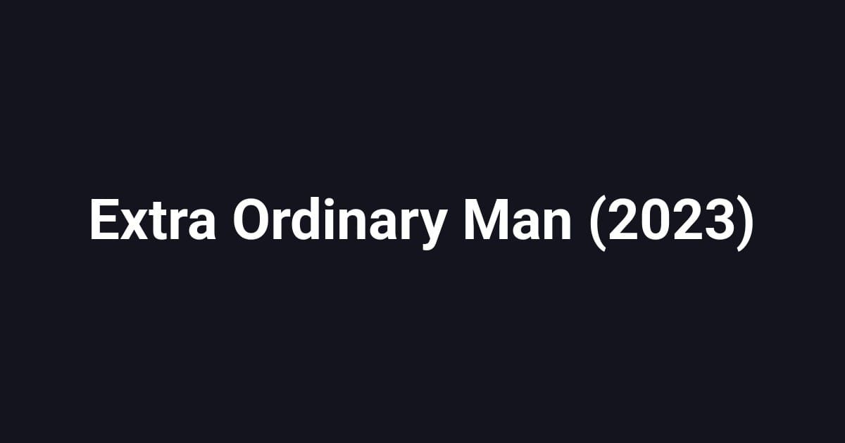 Extra Ordinary Man (2023)