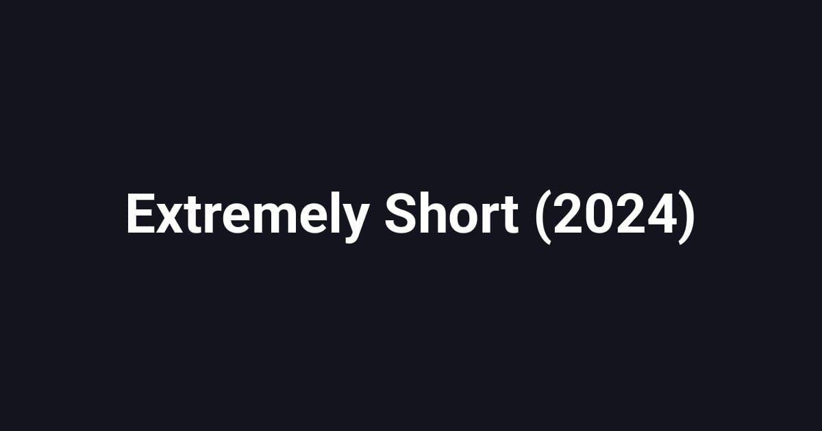 Extremely Short (2024)