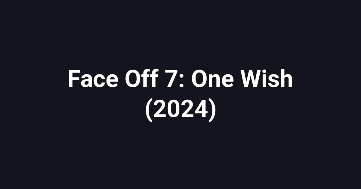 Face Off 7: One Wish (2024)