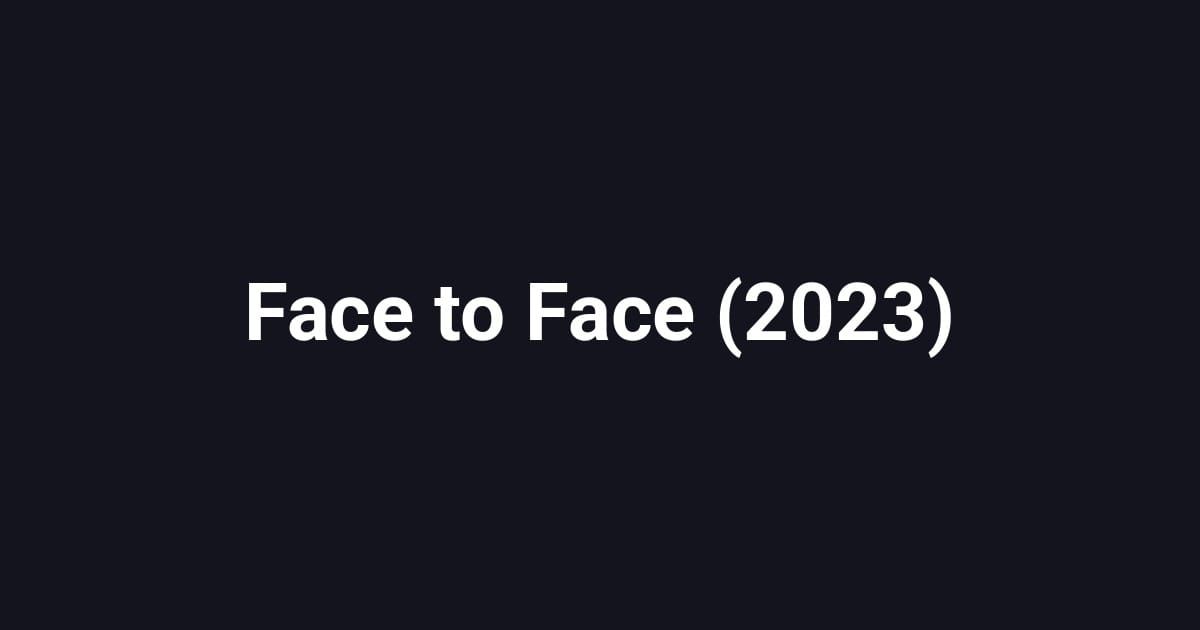 Face to Face (2023)