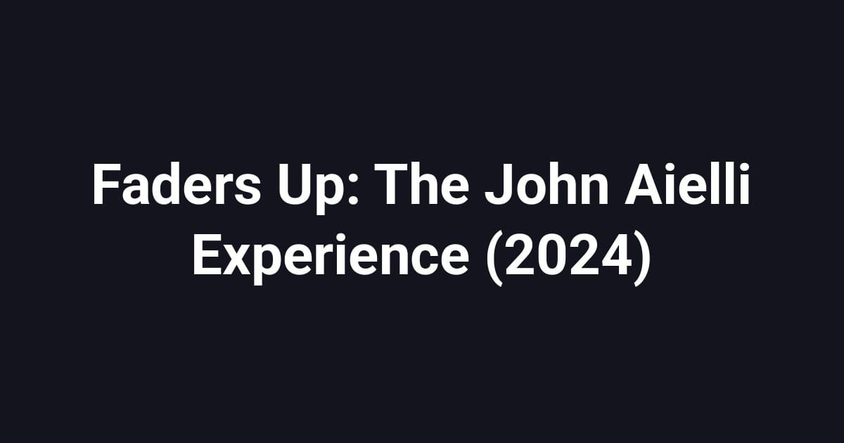 Faders Up: The John Aielli Experience (2024)