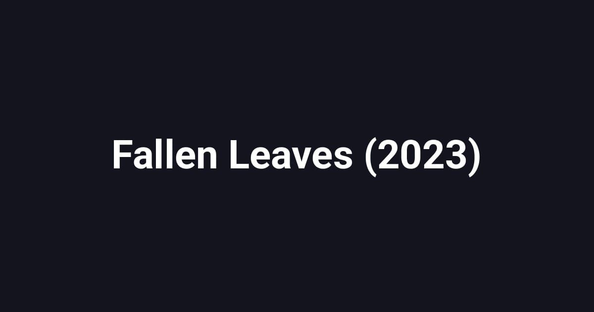 Fallen Leaves (2023)
