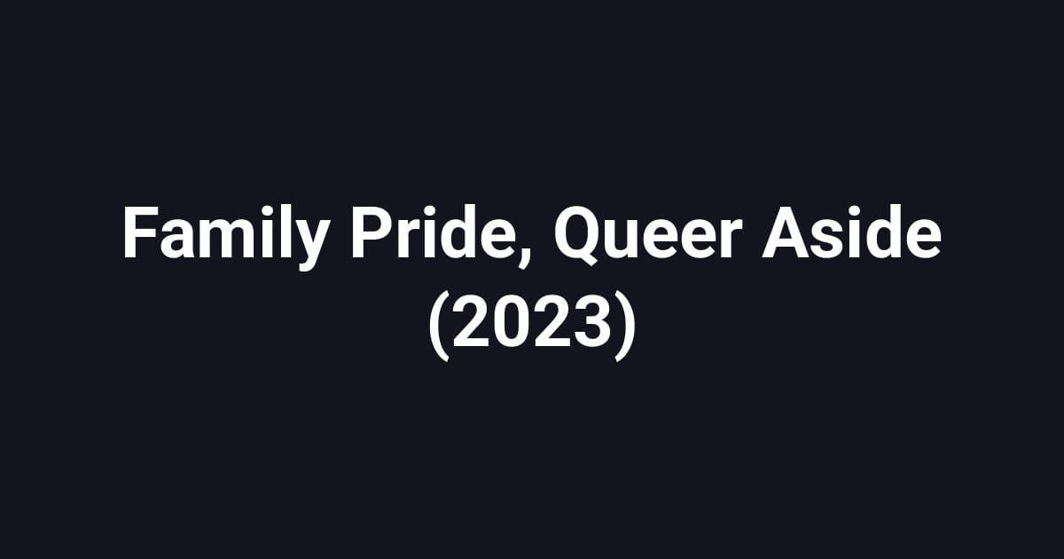 Family Pride, Queer Aside (2023)