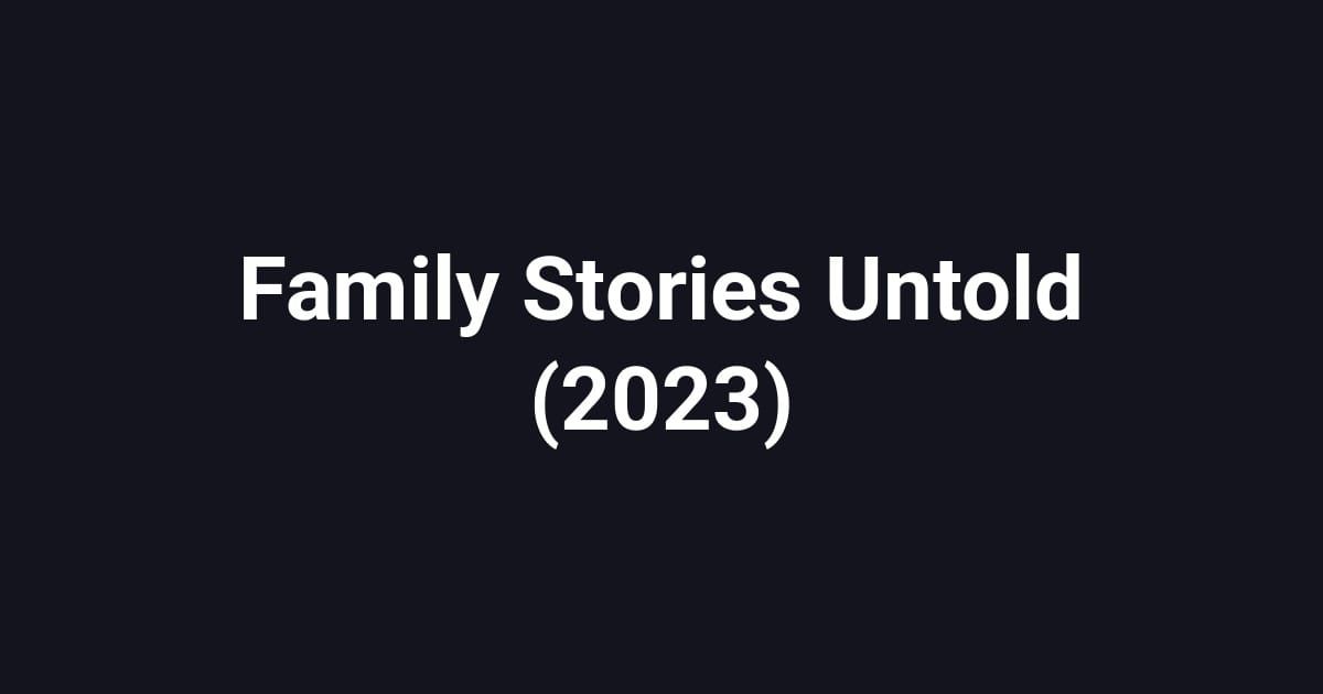 Family Stories Untold (2023)