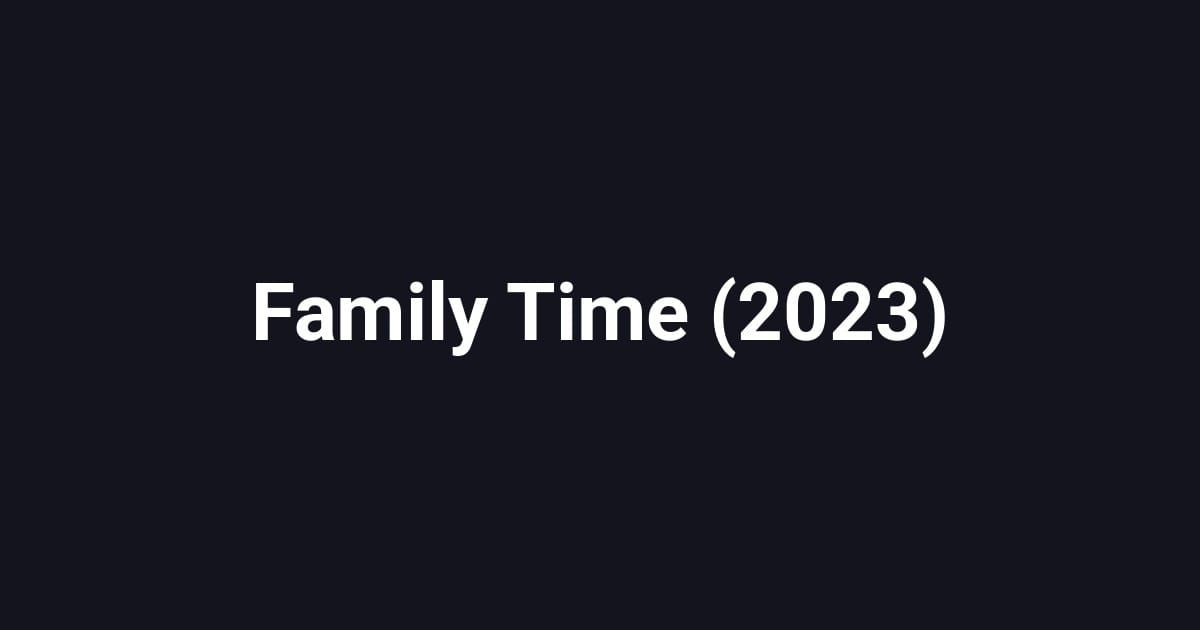 Family Time (2023)