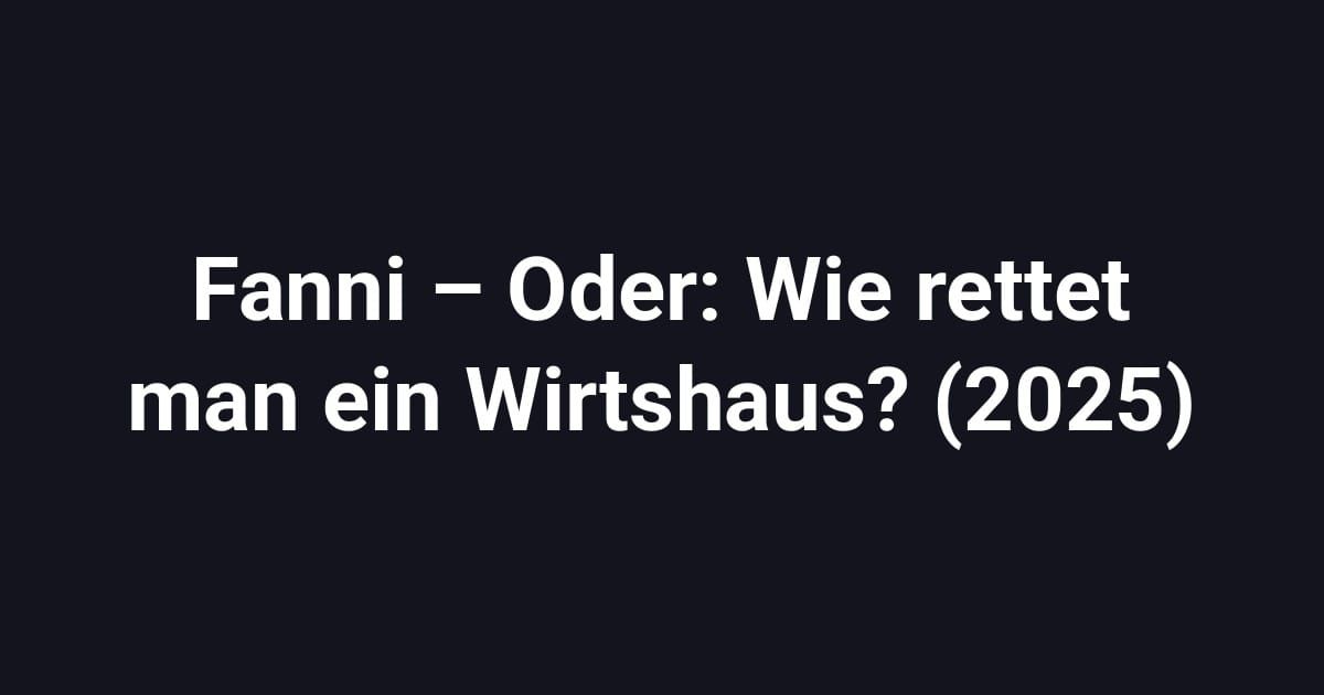 Fanni – Oder: Wie rettet man ein Wirtshaus? (2025)