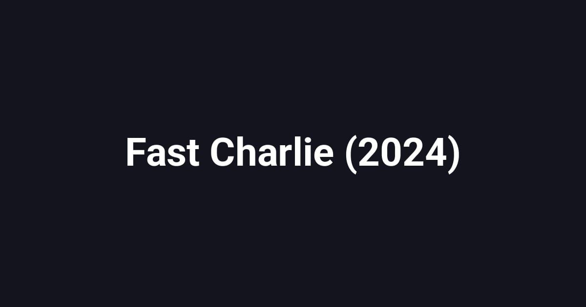 Fast Charlie (2024)