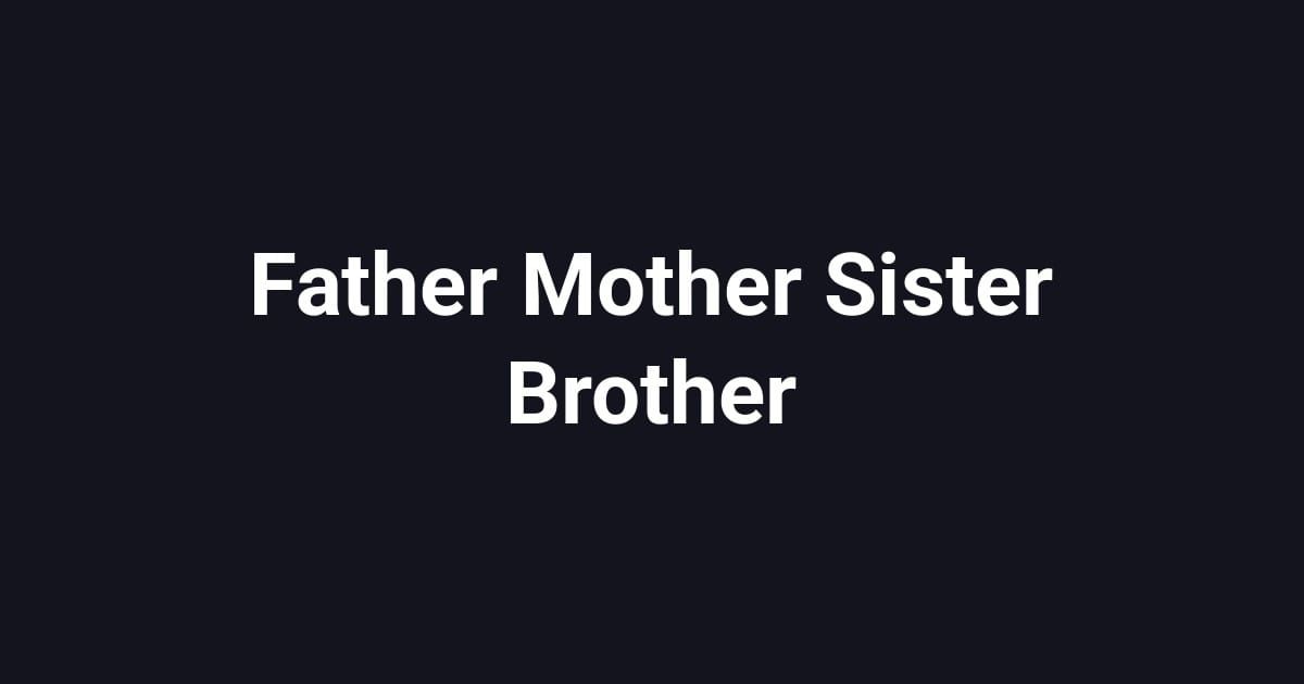 Father Mother Sister Brother